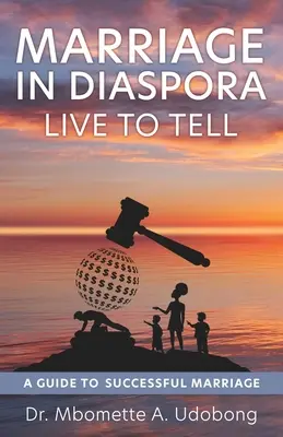 Házasság a diaszpórában Élj, hogy elmondhasd: Útmutató a sikeres házassághoz - Marriage in Diaspora Live to Tell: A Guide to Successful Marriage