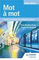 Mot a Mot hatodik kiadása: Francia szókincs az Edexcel A-szintű érettségihez - Mot a Mot Sixth Edition: French Vocabulary for Edexcel A-level