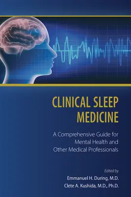 Klinikai alvásgyógyászat: Átfogó útmutató mentálhigiénés és más egészségügyi szakemberek számára - Clinical Sleep Medicine: A Comprehensive Guide for Mental Health and Other Medical Professionals