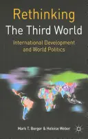 A harmadik világ újragondolása: Nemzetközi fejlesztés és világpolitika - Rethinking the Third World: International Development and World Politics