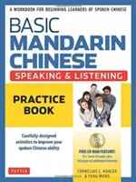 Alapvető mandarin kínai nyelv - Beszéd és hallásgyakorló könyv: Munkafüzet kezdő kínai nyelvtanulók számára - Basic Mandarin Chinese - Speaking & Listening Practice Book: A Workbook for Beginning Learners of Spoken Chinese