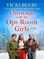 Karácsony a műveleti szoba lányaival - Ünnepi és jó érzésű második világháborús saga - Christmas with the Ops Room Girls - A festive and feel-good WW2 saga