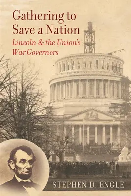 Összegyűlünk, hogy megmentsünk egy nemzetet: Lincoln és az Unió háborús kormányzói - Gathering to Save a Nation: Lincoln and the Union's War Governors