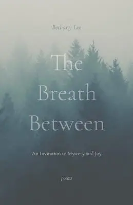 The Breath Between: Meghívás a misztériumra és az örömre - The Breath Between: An Invitation to Mystery and Joy