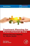 Kezeléstervezés a személyközpontú gondozáshoz: Közös döntéshozatal a teljes egészségért - Treatment Planning for Person-Centered Care: Shared Decision Making for Whole Health