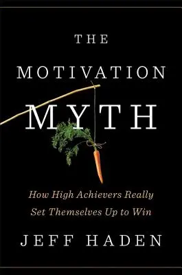 A motiváció mítosza: Hogyan állítják be magukat a nagy teljesítményűek a győzelemre? - The Motivation Myth: How High Achievers Really Set Themselves Up to Win