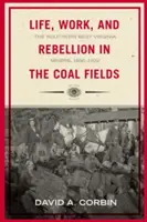 Élet, munka és lázadás a szénmezőkön: A dél-nyugat-virginiai bányászok, 1880-1922 - Life, Work, and Rebellion in the Coal Fields: The Southern West Virginia Miners, 1880-1922