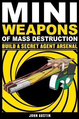 Mini tömegpusztító fegyverek: Titkos ügynöki arzenál építése, 2 - Mini Weapons of Mass Destruction: Build a Secret Agent Arsenal, 2