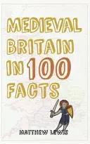 Középkori Nagy-Britannia 100 tényben - Medieval Britain in 100 Facts