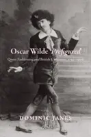 Oscar Wilde prefigured: Queer divat és brit karikatúra, 1750-1900 - Oscar Wilde Prefigured: Queer Fashioning and British Caricature, 1750-1900