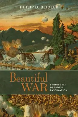 Gyönyörű háború: Tanulmányok egy rettenetes varázslatról - Beautiful War: Studies in a Dreadful Fascination