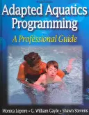 Adaptált vízi programozás: A Professional Guide (Szakmai útmutató) - Adapted Aquatics Programming: A Professional Guide