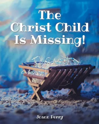 Eltűnt a Krisztus gyermeke! - The Christ Child Is Missing!