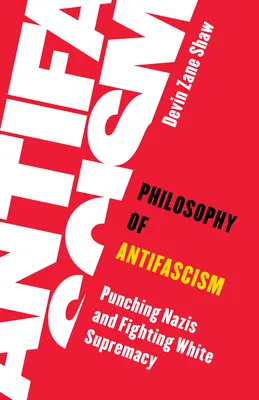 Az antifasizmus filozófiája: A nácik ütlegelése és a fehér felsőbbrendűség elleni küzdelem - Philosophy of Antifascism: Punching Nazis and Fighting White Supremacy