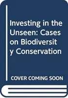 Befektetés a láthatatlanba: A biológiai sokféleség megőrzésének esetei - Investing in the Unseen: Cases on Biodiversity Conservation