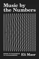 Zene a számok szerint: Püthagorásztól Schönbergig - Music by the Numbers: From Pythagoras to Schoenberg