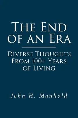 Egy korszak vége: Különböző gondolatok több mint 100 évnyi életből - The End of an Era: Diverse Thoughts From 100+ Years of Living