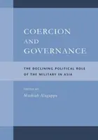 Kényszer és kormányzás: A hadsereg csökkenő politikai szerepe Ázsiában - Coercion and Governance: The Declining Political Role of the Military in Asia