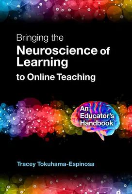 A tanulás idegtudományának alkalmazása az online tanításban: Egy pedagógus kézikönyve - Bringing the Neuroscience of Learning to Online Teaching: An Educator's Handbook