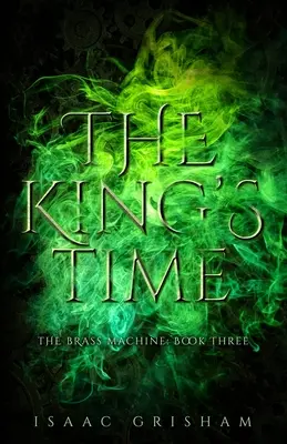 A király ideje: A rézgép: Book Three - The King's Time: The Brass Machine: Book Three