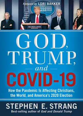 Isten, Trump és Covid-19: Hogyan hat a járvány a keresztényekre, a világra és a 2020-as amerikai választásokra - God, Trump, and Covid-19: How the Pandemic Is Affecting Christians, the World, and America's 2020 Election