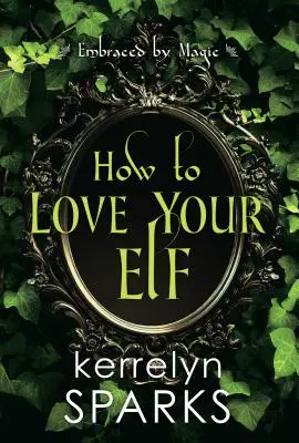 Hogyan szeressük a manót: A Hilarious Fantasy Romance - How to Love Your Elf: A Hilarious Fantasy Romance