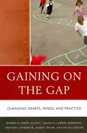 Gaining on the Gap: Changing Hearts, Minds, and Practice (A szívek, elmék és a gyakorlat megváltoztatása) - Gaining on the Gap: Changing Hearts, Minds, and Practice