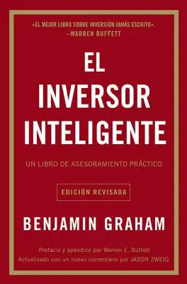 El Inversor Inteligente: Un Libro de Asesoramiento Prctico = Az intelligens befektető - El Inversor Inteligente: Un Libro de Asesoramiento Prctico = The Intelligent Investor