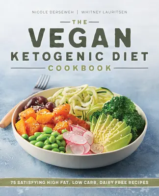 A vegán ketogén diéta szakácskönyve: 75 kielégítő magas zsírtartalmú, alacsony szénhidráttartalmú, tejmentes receptek - The Vegan Ketogenic Diet Cookbook: 75 Satisfying High Fat, Low Carb, Dairy Free Recipes