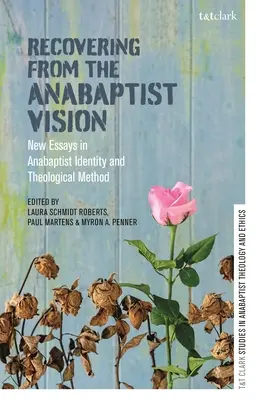 Visszatérés az anabaptista látásmódból: Új esszék az anabaptista identitásról és teológiai módszerről - Recovering from the Anabaptist Vision: New Essays in Anabaptist Identity and Theological Method