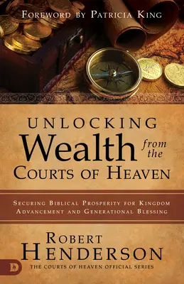 A mennyei udvarok gazdagságának feloldása: A bibliai jólét biztosítása a Királyság előrehaladása és a nemzedékek áldása érdekében - Unlocking Wealth from the Courts of Heaven: Securing Biblical Prosperity for Kingdom Advancement and Generational Blessing