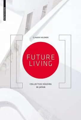 Jövőbeli élet - Kollektív lakhatás Japánban - Future Living - Collective Housing in Japan