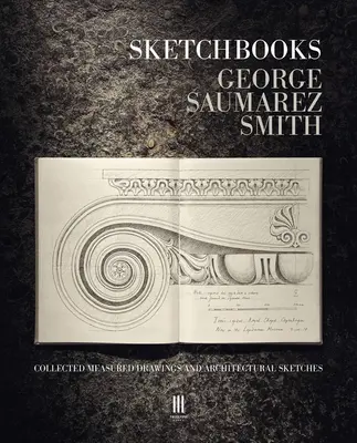 Vázlatfüzetek: Összegyűjtött mért rajzok és építészeti vázlatok - Sketchbooks: Collected Measured Drawings and Architectural Sketches