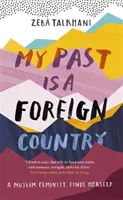 A múltam egy idegen ország: Egy muszlim feminista megtalálja önmagát - My Past Is a Foreign Country: A Muslim Feminist Finds Herself