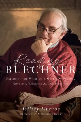 Buechner olvasása: Bchner: Egy mesteri memoáríró, regényíró, teológus és prédikátor munkásságának felfedezése - Reading Buechner: Exploring the Work of a Master Memoirist, Novelist, Theologian, and Preacher