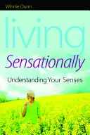 Szenzációsan élni: Az érzékek megértése - Living Sensationally: Understanding Your Senses