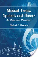 Zenei kifejezések, szimbólumok és elmélet: Képes szótár - Musical Terms, Symbols and Theory: An Illustrated Dictionary