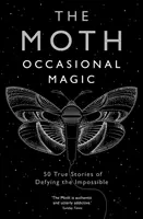 A molylepke: Alkalmi varázslatok - 50 igaz történet a lehetetlennel való dacolásról - The Moth: Occasional Magic - 50 True Stories of Defying the Impossible