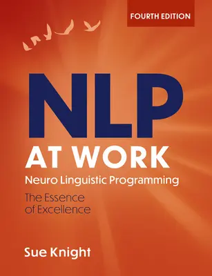 Nlp a munkahelyen, 4. kiadás: The Difference That Makes the Difference - Nlp at Work, 4th Edition: The Difference That Makes the Difference