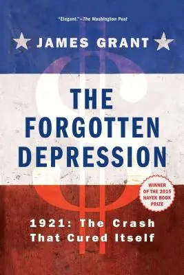 Az elfelejtett válság: 1921, az önmagát gyógyító összeomlás - The Forgotten Depression: 1921, the Crash That Cured Itself