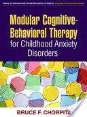 Moduláris kognitív-viselkedésterápia gyermekkori szorongásos zavarok kezelésére - Modular Cognitive-Behavioral Therapy for Childhood Anxiety Disorders