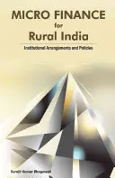 Mikrofinanszírozás a vidéki India számára: Intézményi intézkedések és politikák - Micro Finance for Rural India: Institutional Arrangements and Policies