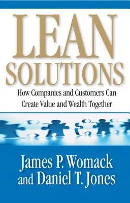 Lean Solutions: Hogyan teremthetnek a vállalatok és az ügyfelek együtt értéket és gazdagságot? - Lean Solutions: How Companies and Customers Can Create Value and Wealth Together