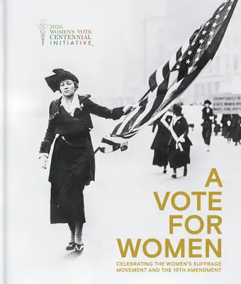 A Vote for Women: A nők választójogi mozgalmának és a 19. módosításnak az ünneplése - A Vote for Women: Celebrating the Women's Suffrage Movement and the 19th Amendment