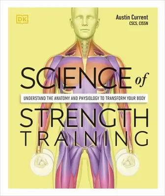 Az erőnléti edzés tudománya - Az anatómia és az élettan megértése a test átalakításához - Science of Strength Training - Understand the Anatomy and Physiology to Transform Your Body