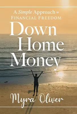 Down Home Money: A pénzügyi szabadság egyszerű megközelítése - Down Home Money: A Simple Approach to Financial Freedom