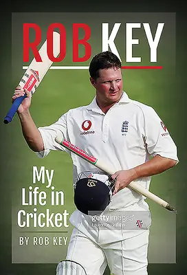 Rob Key: Key Key: My Life in Cricket - Rob Key: My Life in Cricket