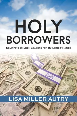 Szent kölcsönzők: Egyházi vezetők felkészítése az épületek finanszírozására - Holy Borrowers: Equipping Church Leaders for Building Finance