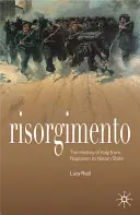 Risorgimento: Olaszország története Napóleontól a nemzetállamig - Risorgimento: The History of Italy from Napoleon to Nation State