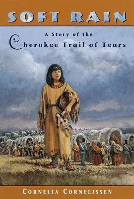 Lágy eső: A Cherokee Trail of Tears története - Soft Rain: A Story of the Cherokee Trail of Tears